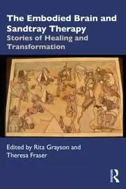 Image of The Embodied Brain and Sandtray Therapy Stories of Healing and Transformation