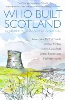 Image of Who Built Scotland : Twenty-Five Journeys in Search of a Nation