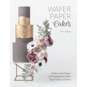 Image of Wafer Paper Cakes : Modern Cake Designs and Techniques for Wafer Paper Flowers and More