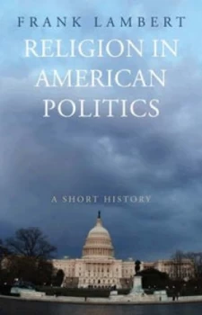 Image of Religion in American Politics by Frank Lambert Hardback