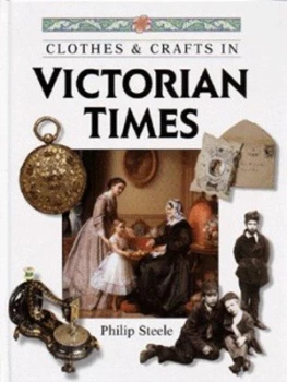 Image of Clothes and Crafts in Victorian Times by Philip Steele Hardback