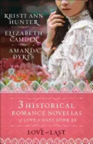 Image of love at last three historical romance novellas of love in days gone by