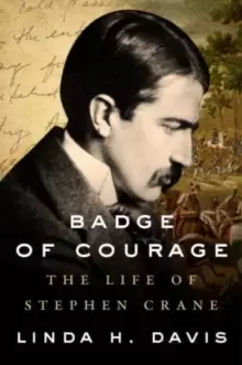 Image of Badge of Courage : The Life of Stephen Crane