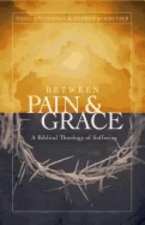 Image of between pain and grace a biblical theology of suffering