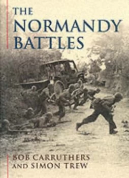 Image of The Normandy Battles by Bob Carruthers Hardback