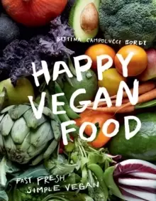 Image of Happy Vegan Food : Fast, Fresh, Simple Vegan