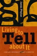 Image of living to tell about it a rhetoric and ethics of character narration