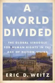Image of A World Divided : The Global Struggle for Human Rights in the Age of Nation-States