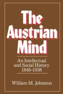 Image of The Austrian Mind : An Intellectual and Social History, 1848-1938