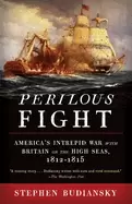Image of perilous fight americas intrepid war with britain on the high seas 1812 181