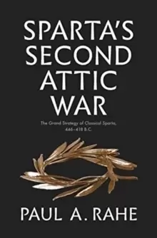 Image of Sparta's Second Attic War : The Grand Strategy of Classical Sparta, 446-418 B.C.