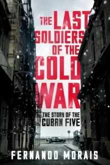 Image of The Last Soldiers of the Cold War : The Story of the Cuban Five