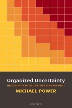Image of Organized uncertainty by Michael Power
