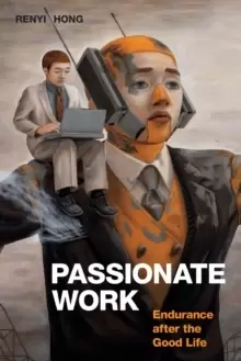 Image of Passionate Work : Endurance after the Good Life