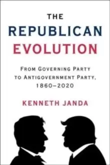Image of The Republican Evolution : From Governing Party to Antigovernment Party, 1860-2020