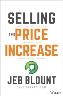 Image of Selling the Price Increase : The Ultimate B2B Field Guide for Raising Prices Without Losing Customers