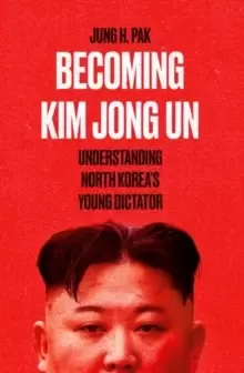 Image of Becoming Kim Jong Un : Understanding North Korea's Young Dictator