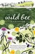 Image of wild bee handbook the amazing lives of our wild species and how to help the