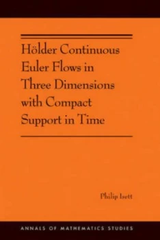 Image of Hlder Continuous Euler Flows in Three Dimensions with Compact Support in Time by Philip Isett Paperback