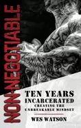 Image of non negotiable ten years incarcerated creating the unbreakable mindset