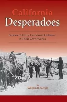 Image of California Desperadoes: Stories of Early Outlaws in Their Own Words