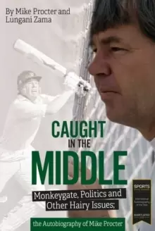 Image of Caught in the Middle : Monkeygate, Politics and Other Hairy Issues; the Autobiography of Mike Procter