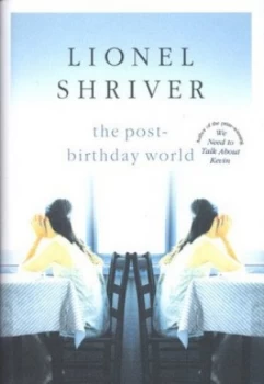 Image of The Post-Birthday World by Lionel Shriver Hardback