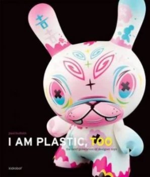 Image of I Am Plastic Too by Paul Budnitz Hardback