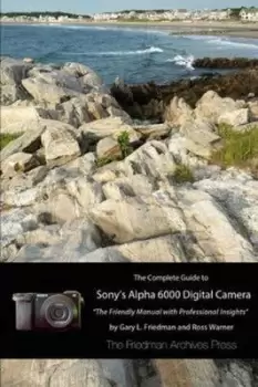 Image of The Complete Guide to Sonys A6000 Camera B&w Edition by Gary L Friedman