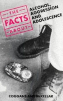 Image of The Facts about Alcohol Aggression and Adolescence by Niall Coggans and Susan Mckellar Paperback