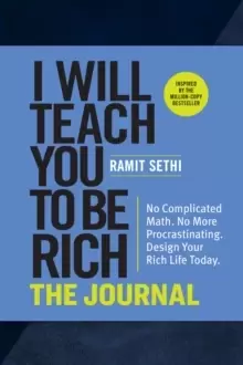Image of I Will Teach You to Be Rich: The Journal : No Complicated Math. No More Procrastinating. Design Your Rich Life Today.