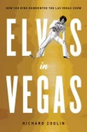 Image of elvis in vegas how the king reinvented the las vegas show