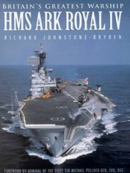 Image of Hms Ark Royal Iv by Richard Johnstone-Bryden Hardback