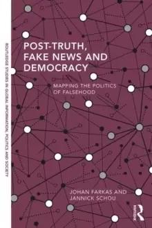 Image of Post-Truth, Fake News and Democracy : Mapping the Politics of Falsehood