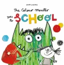 Image of The Colour Monster Goes to School : Perfect book to tackle school nerves