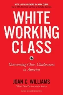Image of White Working Class, With a New Foreword by Mark Cuban and a New Preface by the Author : Overcoming Class Cluelessness in America