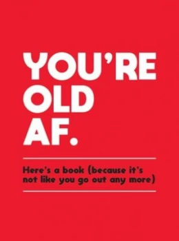 Image of Youre old AF by