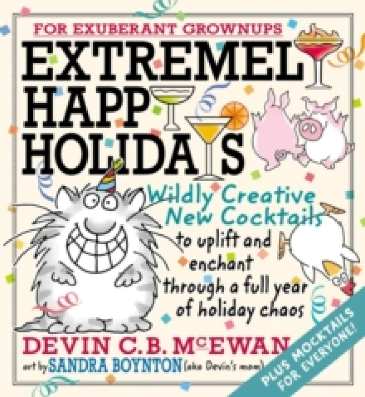 Image of Extremely Happy Holidays : Wildly Creative New Cocktails to Uplift and Enchant through a Full Year of Holiday Chaos Hardback