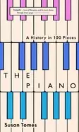 Image of The Piano : A History in 100 Pieces