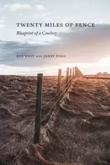 Image of Twenty Miles of Fence : Blueprint of a Cowboy