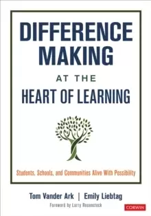 Image of Difference Making at the Heart of Learning : Students, Schools, and Communities Alive With Possibility