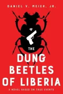 Image of The Dung Beetles of Liberia : A Novel Based on True Events