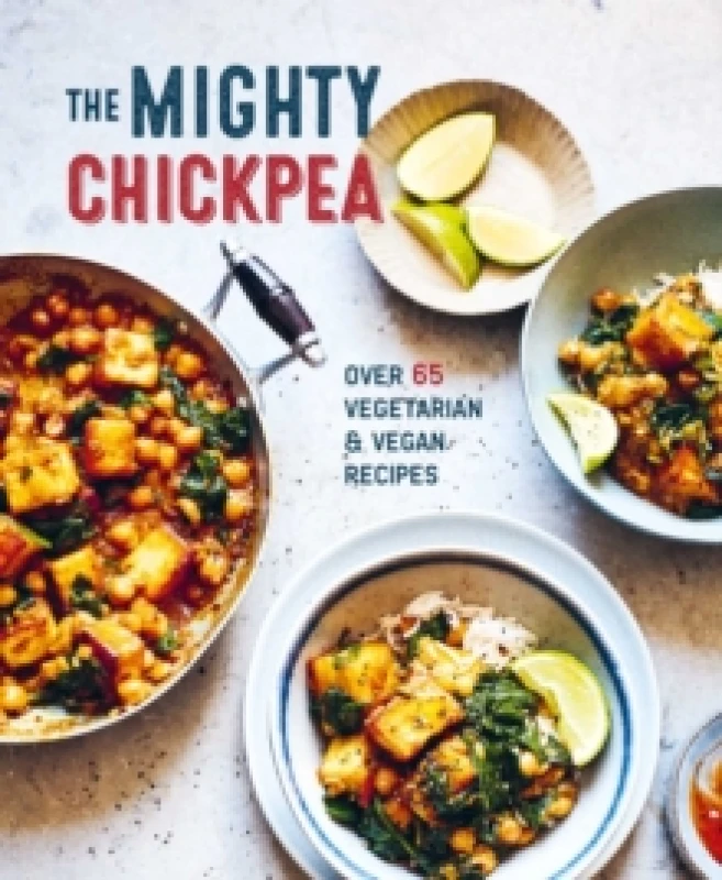Image of The Mighty Chickpea : Over 65 Vegetarian and Vegan Recipes Hardback