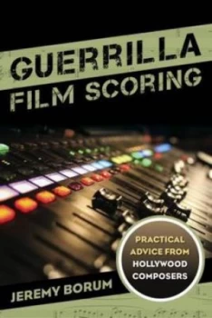 Image of Guerrilla Film Scoring by Jeremy Borum Paperback