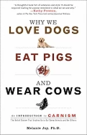 Image of why we love dogs eat pigs and wear cows an introduction to carnism