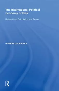Image of The International Political Economy of RiskRationalism Calculation and Power