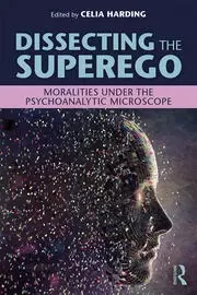 Image of Dissecting the Superego Moralities Under the Psychoanalytic Microscope