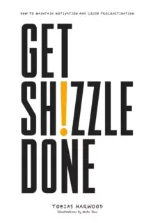 Image of Get Shizzle Done : How To Maintain Motivation and Crush Procrastination