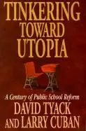 Image of tinkering toward utopia a century of public school reform
