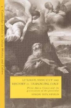 Image of Liturgy Sanctity and History in Tridentine Italy by Simon Ditchfield Paperback